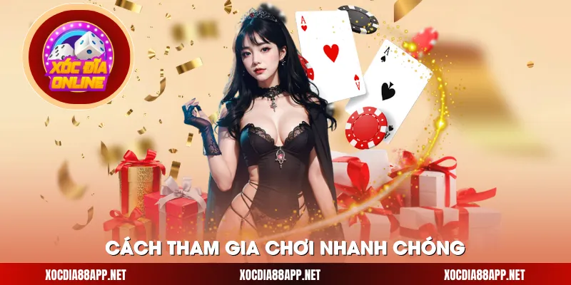 Cách tham gia chơi nhanh chóng