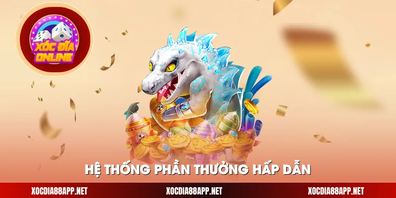 Hệ thống phần thưởng hấp dẫn