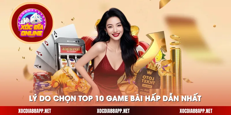 Lý do chọn Top 10 game bài hấp dẫn nhất