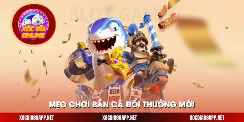 Mẹo chơi bắn cá đổi thưởng mới