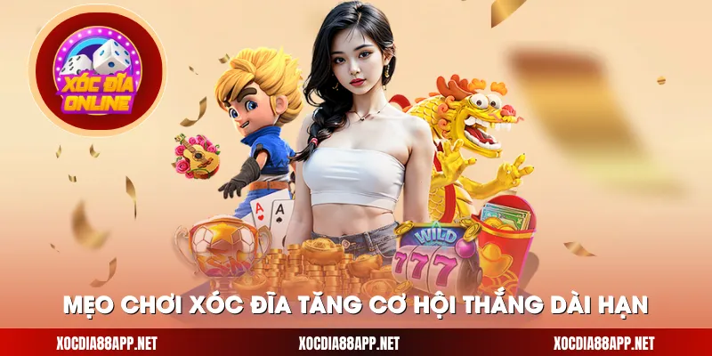 Kinh nghiệm thắng dài hạn khi chơi xóc đĩa