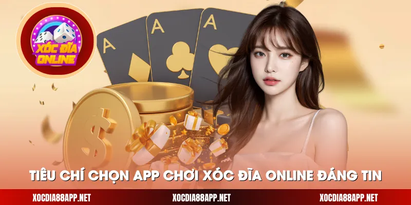 Tiêu chí chọn app chơi xóc đĩa online đáng tin