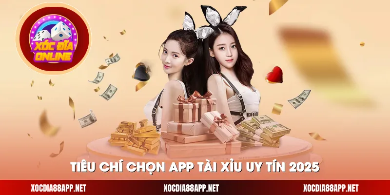 Tiêu chí chọn app tài xỉu uy tín 2025